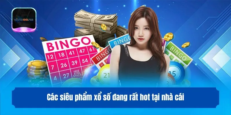 Các siêu phẩm xổ số đang rất hot tại nhà cái