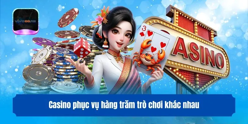 Casino phục vụ hàng trăm trò chơi khác nhau