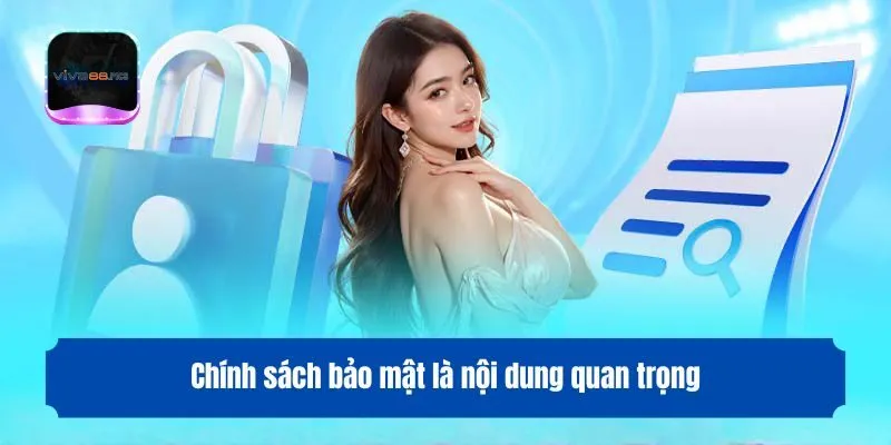 Chính sách bảo mật là nội dung quan trọng