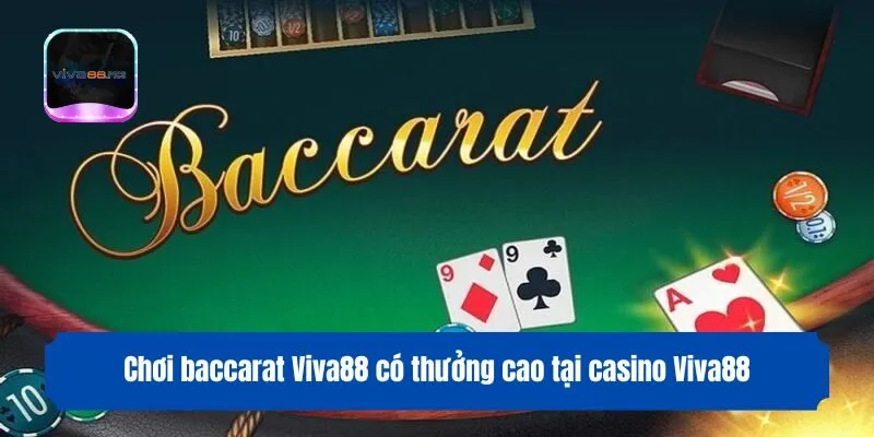 Chơi baccarat Viva88 có thưởng cao