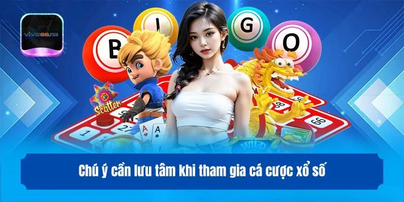 Chú ý cần lưu tâm khi tham gia cá cược xổ số