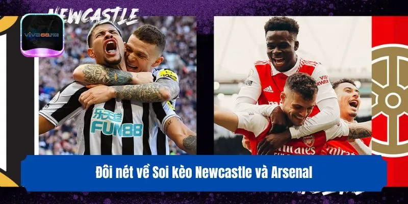 Đôi nét về Soi kèo Newcastle và Arsenal