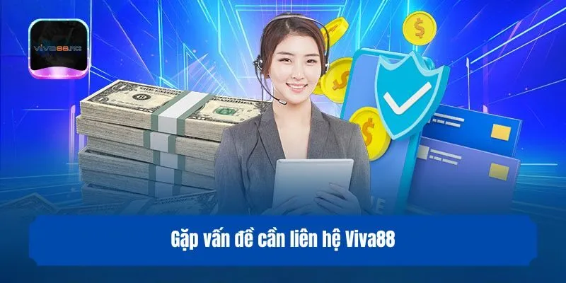 Gặp vấn đề cần liên hệ Viva88