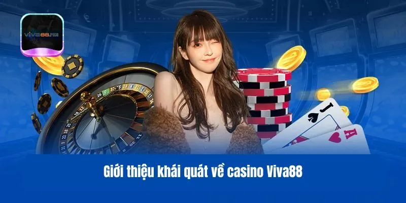 Giới thiệu khái quát về casino Viva88