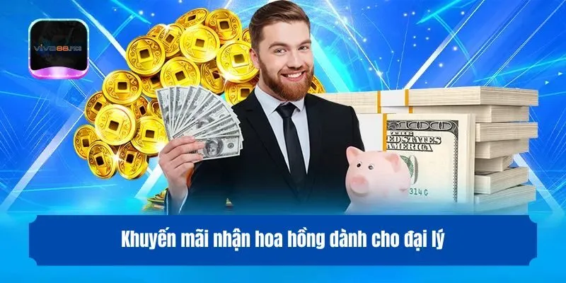 Khuyến mãi nhận hoa hồng dành cho đại lý