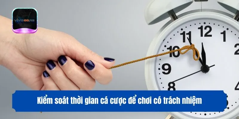 Kiểm soát thời gian cá cược để chơi có trách nhiệm