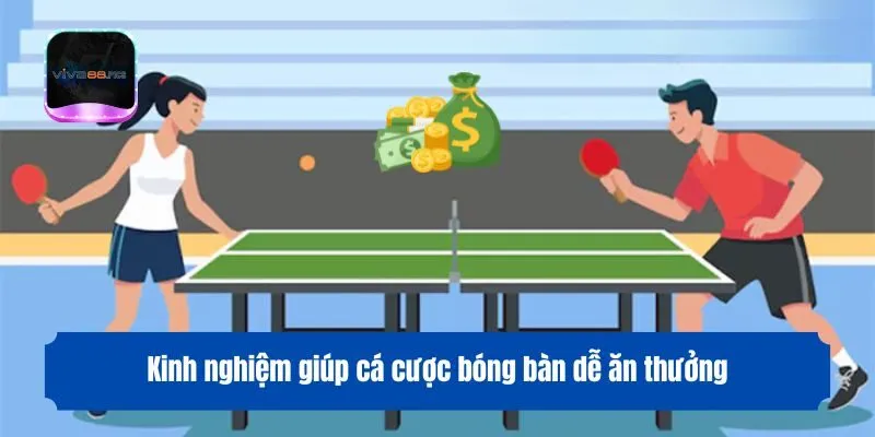 Kinh nghiệm giúp cá cược bóng bàn dễ ăn thưởng