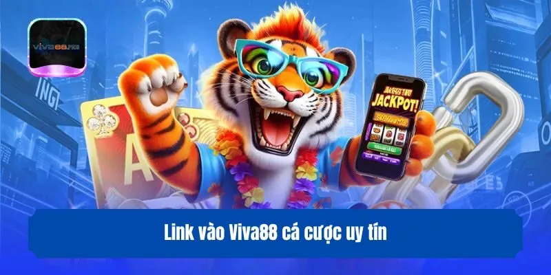 Link vào Viva88 cá cược uy tín