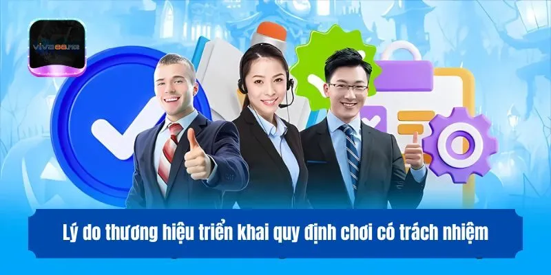 Lý do thương hiệu triển khai quy định chơi có trách nhiệm