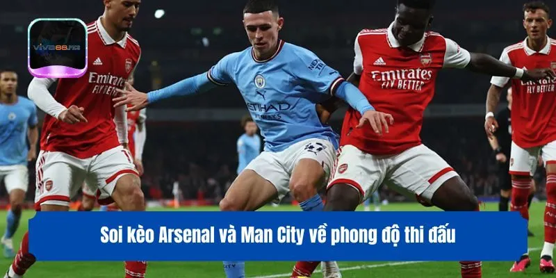 Soi kèo Arsenal và Man City về phong độ thi đấu