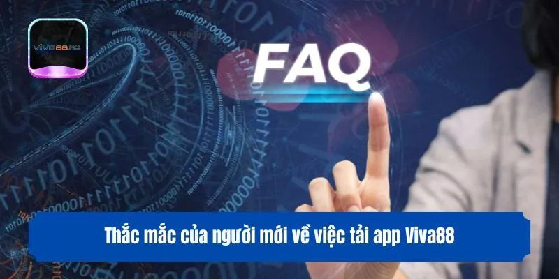Thắc mắc của người mới về việc tải app Viva88