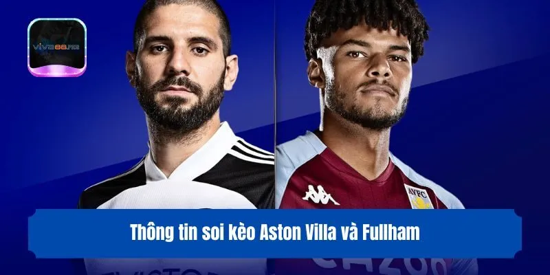 Thông tin soi kèo Aston Villa và Fullham