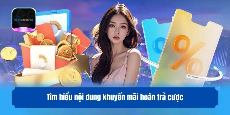 Tìm hiểu nội dung khuyến mãi hoàn trả cược