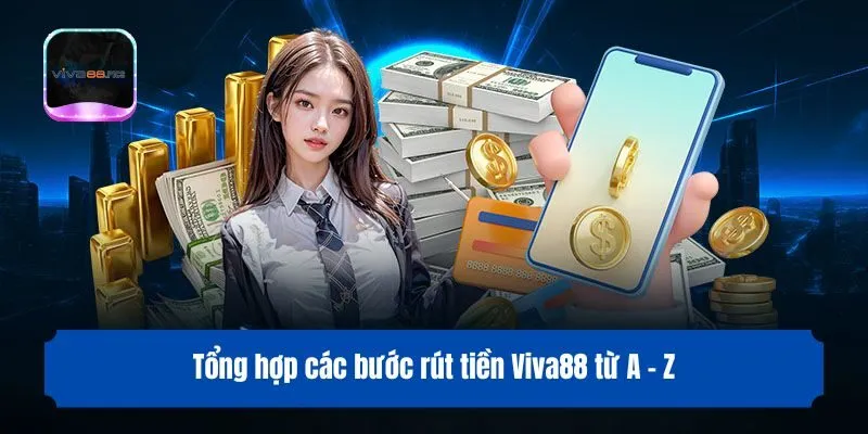 Tổng hợp các bước rút tiền Viva88 từ A - Z