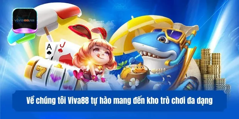 Về chúng tôi Viva88 tự hào mang đến kho trò chơi đa dạng và đầy hấp dẫn