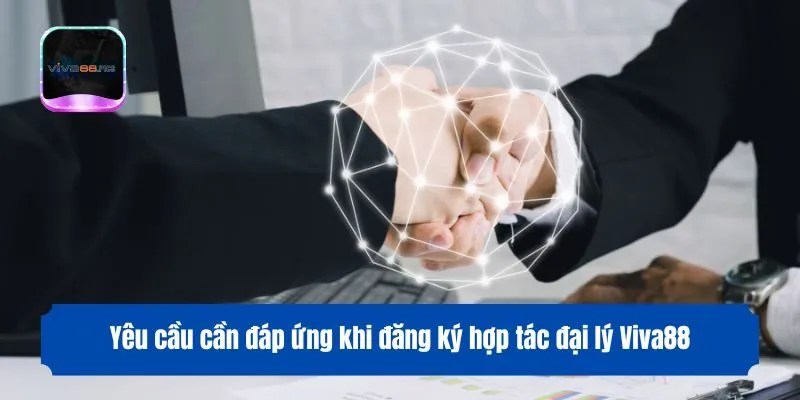 Yêu cầu cần đáp ứng khi đăng ký hợp tác đại lý